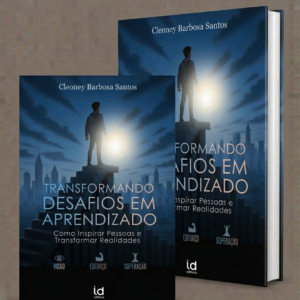 Transformando Desafios em Aprendizado: Como Inspirar Pessoas e Transformar Realidades.