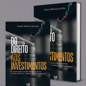 Do Direito aos Investimentos: A convergência estratégica entre conhecimento, visão e oportunidades