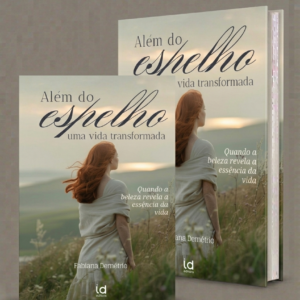 Além do Espelho: Uma Vida Transformada - Quando a beleza revela a essência da vida