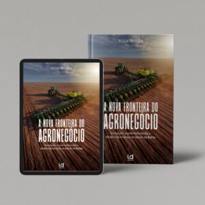 A Fronteira do Agronegócio – Inovação, sustentabilidade e desenvolvimento no Oeste da Bahia